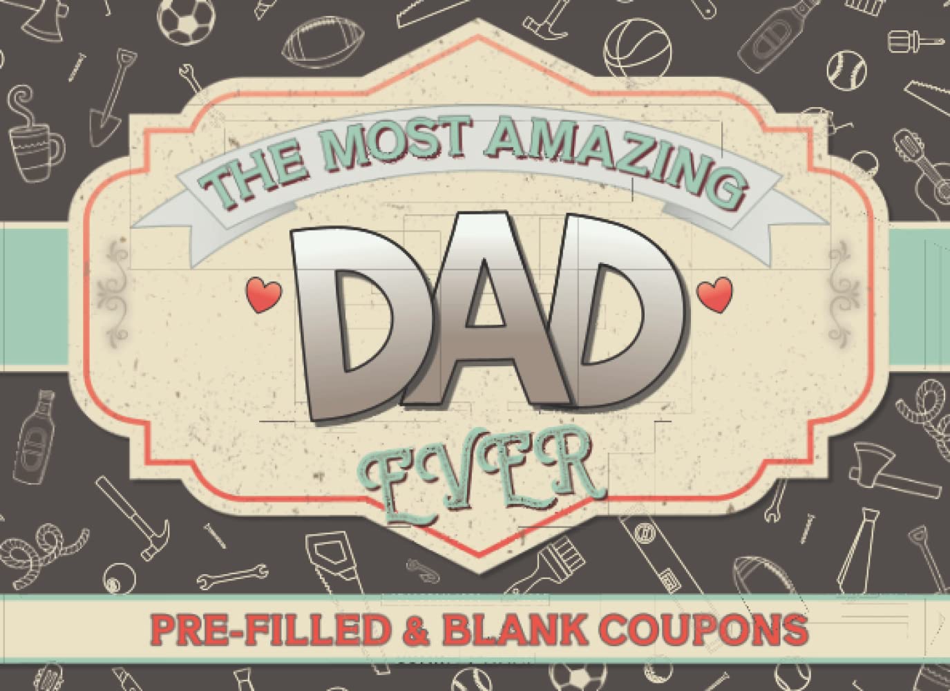 Dad Coupon Book: Pre-filled and Blank Coupons for The Most Amazing Dad Ever (Relationship Coupon / Voucher books)