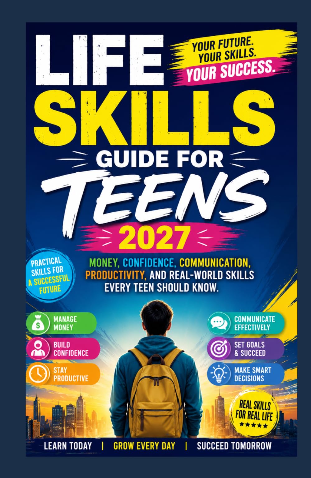 Life Skills Guide for Teens 2027: Money, Confidence, Communication, Productivity, and Real-World Skills Every Teen Should Know.