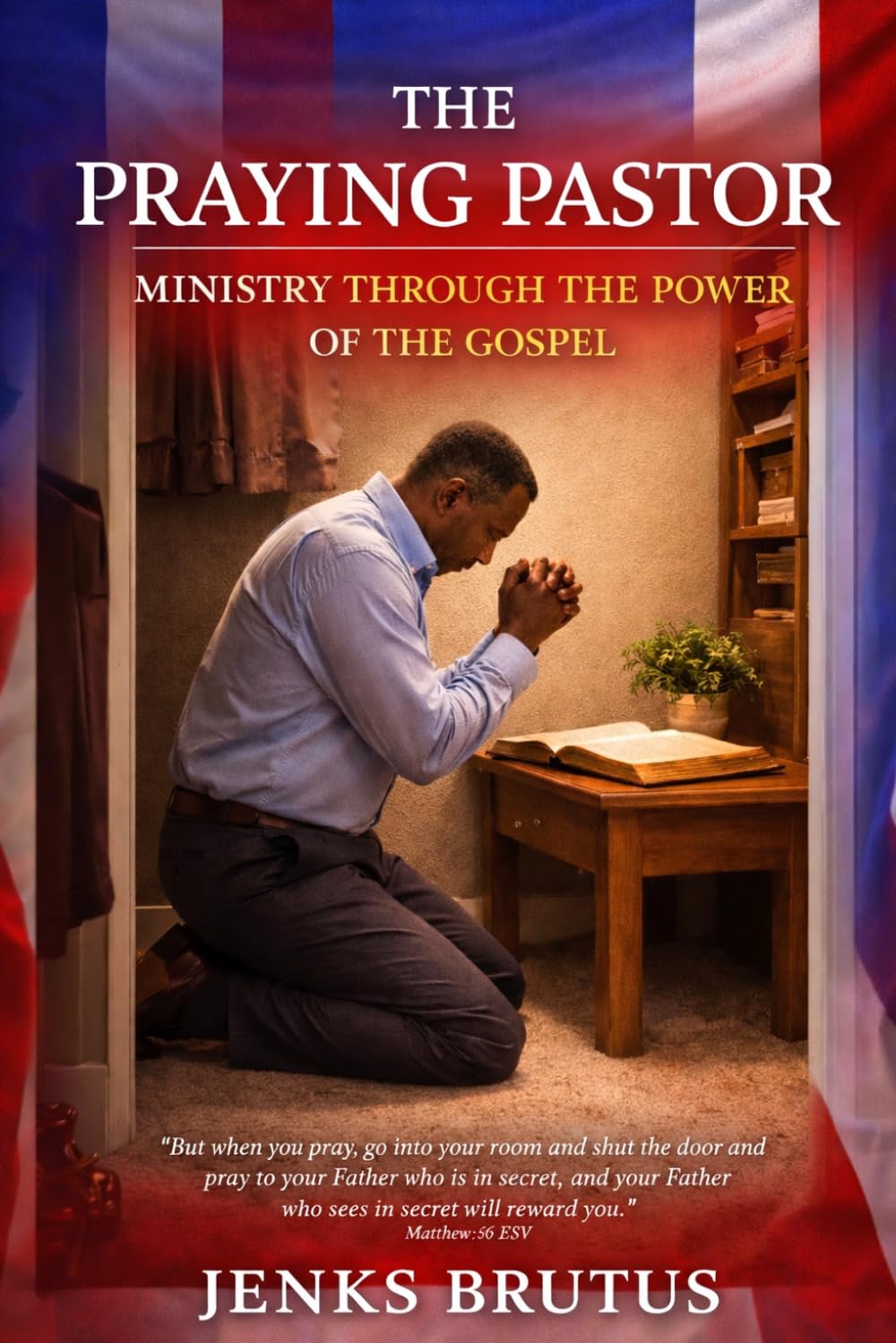 The Praying Pastor: Ministry Through the Power of the Gospel