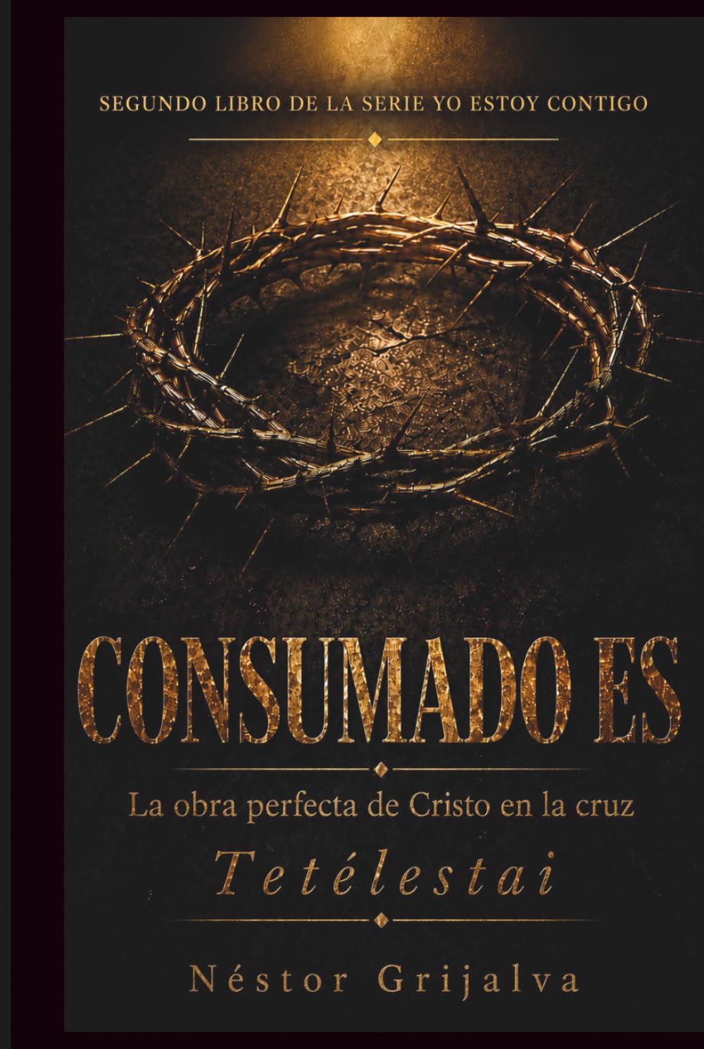 CONSUMADO ES: La obra perfecta de Cristo en la Cruz (Yo Estoy Contigo)