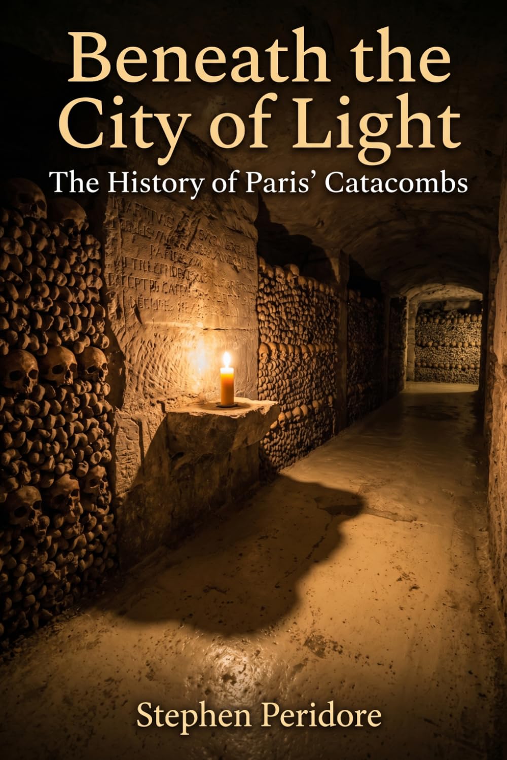Beneath the City of Light: The Secret History of the Paris Catacombs