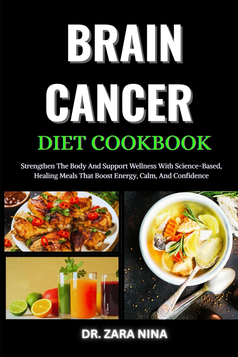 Brain Cancer Diet Cookbook: Strengthen The Body And Support Wellness With Science-Based, Healing Meals That Boost Energy, Calm, And Confidence