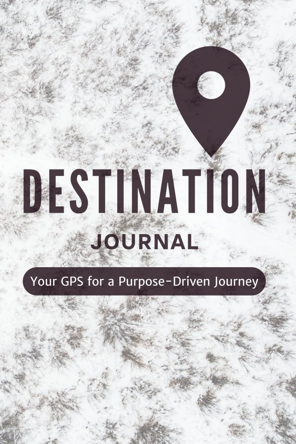 Destination Journal: Your GPS for a Purpose-Driven Journey