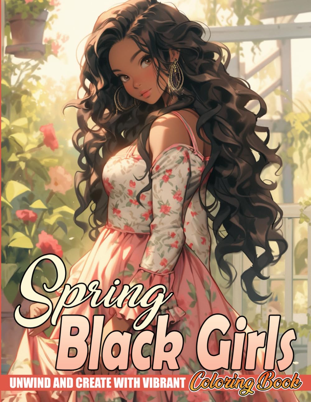 Spring Black Girls Coloring Book: Radiant Melanin Queens Coloring Pages featuring Beautiful Springtime Illustrations for Adults And Teens Relaxation