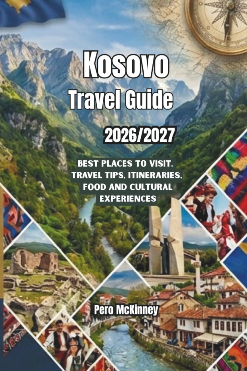 Kosovo Travel Guide 2026/2027: Best Places to Visit, Travel Tips, Itineraries, Food and Cultural Experiences