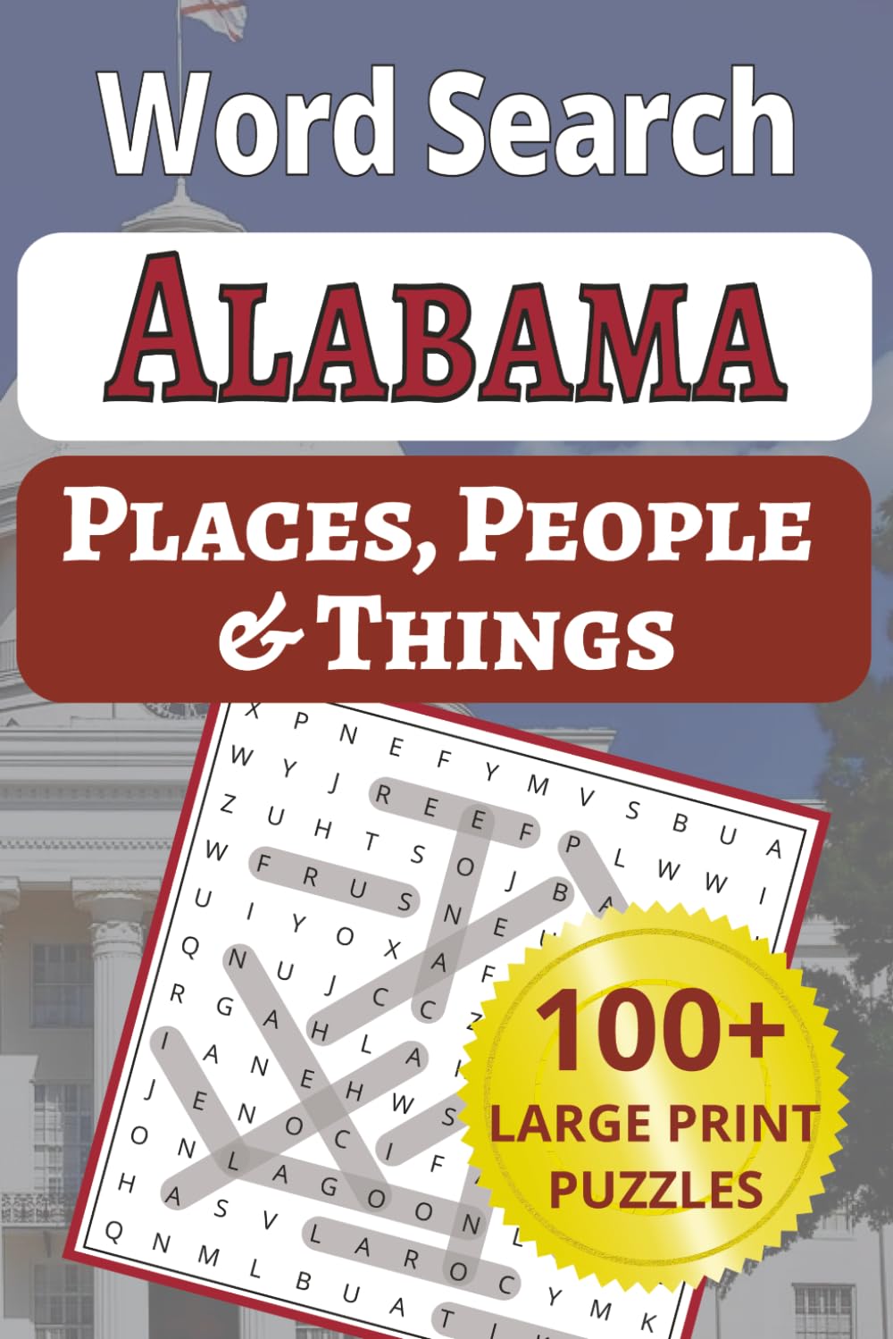 Alabama Places, People & Things Word Search: 100 large-print puzzles packed with 1,200 Alabama towns, places, people & things—perfect for seniors & ... People & Things Word Search Puzzle Books)