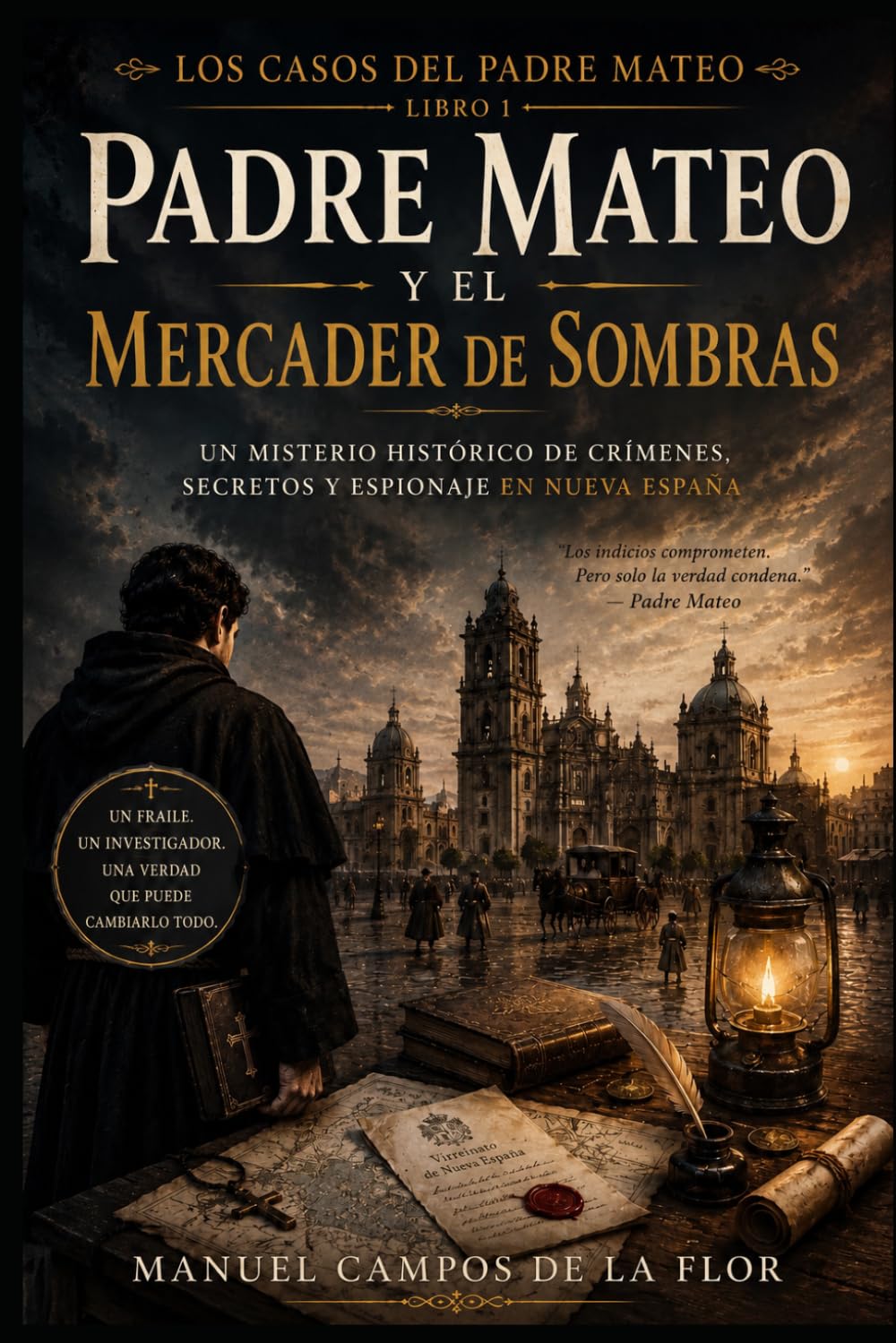 Padre Mateo y el mercader de sombras: Un misterio histórico de crímenes, secretos y espionaje en Nueva España en el siglo XVIII (Los casos del Padre Mateo)