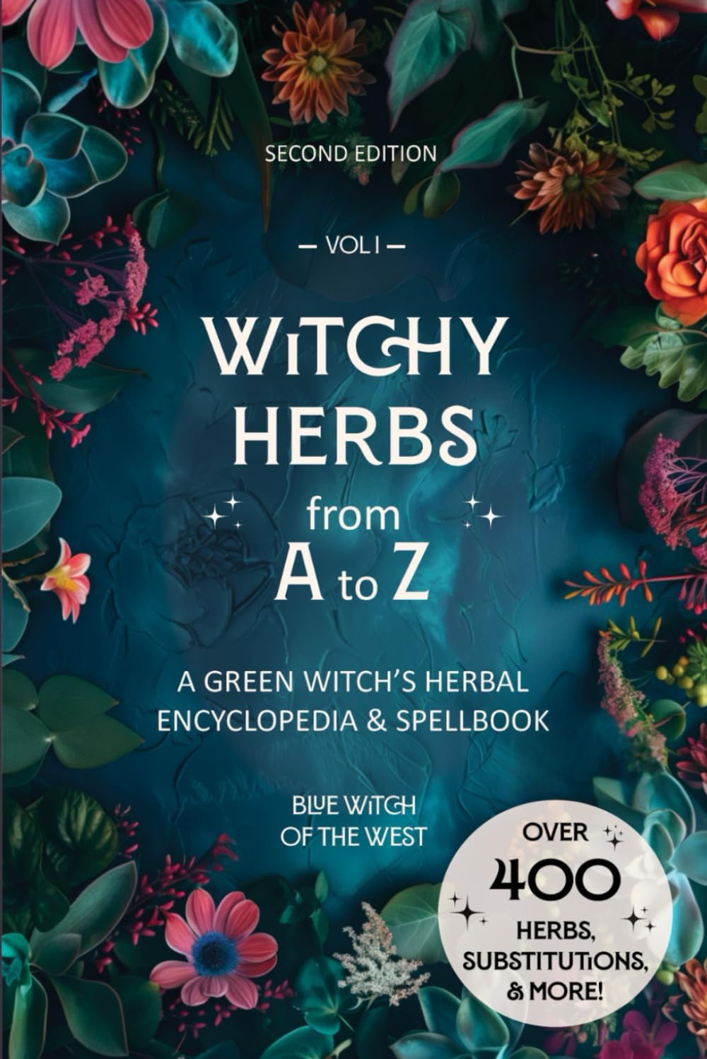 Witchy Herbs from A to Z: A Green Witch's Herbal Encyclopedia & Spellbook: Second Edition: The only herb book you'll ever need! Over 400 herbs, their ... uses from multiple branches of witchcraft.