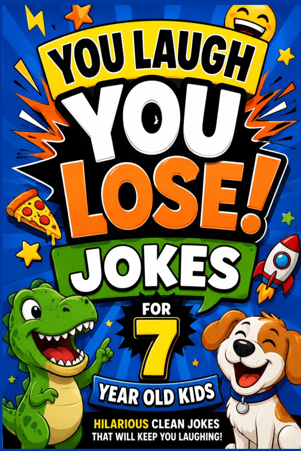 You Laugh You Lose Joke Book For 7 Year Olds: A Don’t Not Laugh Challenge Packed with Clean Jokes for Kids