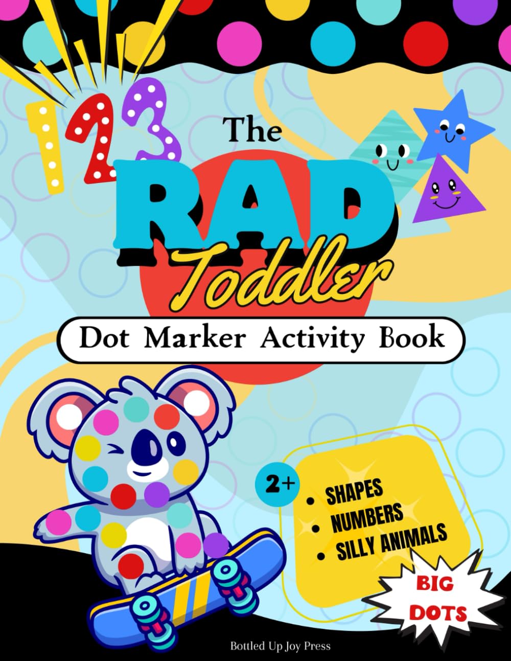 The Rad Toddler Dot Marker Activity Book: 2+ Shapes, Numbers, Silly Animals Big Dots
