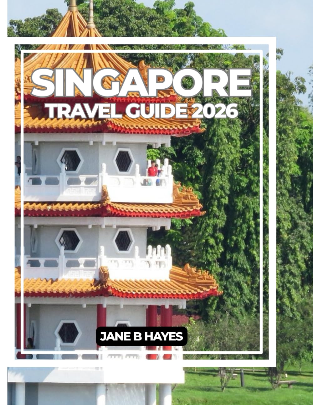 SINGAPORE TRAVEL GUIDE 2026: A CURATED GUIDE TO SINGAPORE'S LANDMARKS, FLAVORS & LOCAL SECRETS