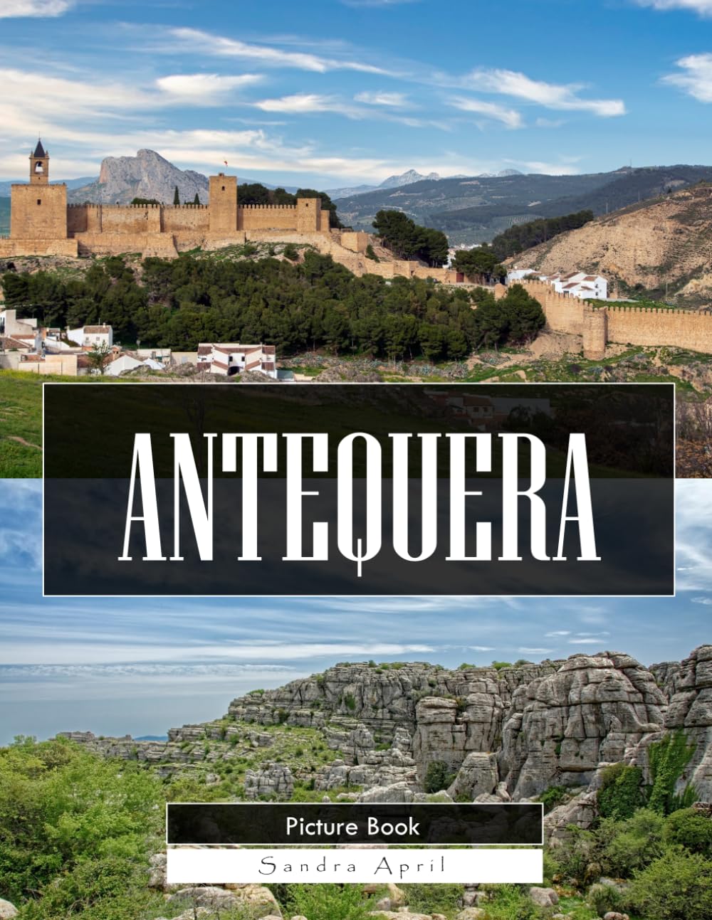 Antequera: A Stunning Coffee Table Picture Book – For Travelers & History Lovers