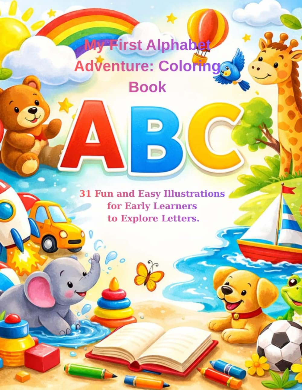 My First Alphabet Adventure: Coloring Book: 31 Fun and Easy Illustrations for Early Learners to Explore Letters.