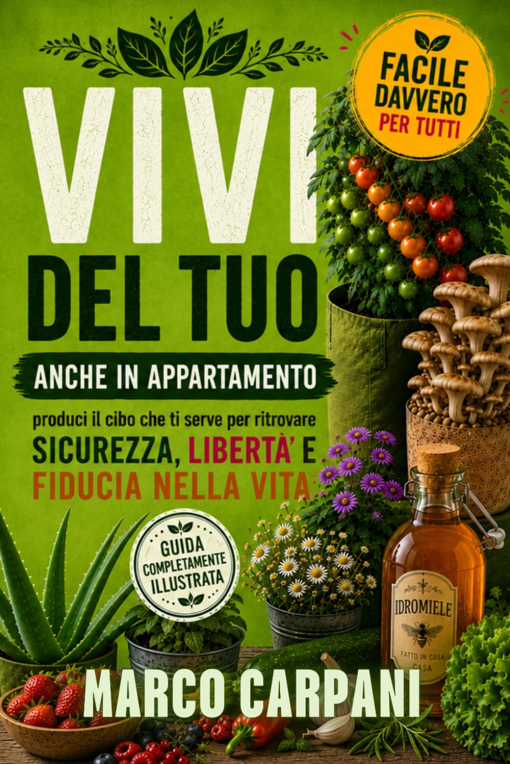 VIVI DEL TUO: PRODUCI IL CIBO CHE TI SERVE PER RITROVARE SICUREZZA, LIBERTA’ E FIDUCIA NELLA VITA