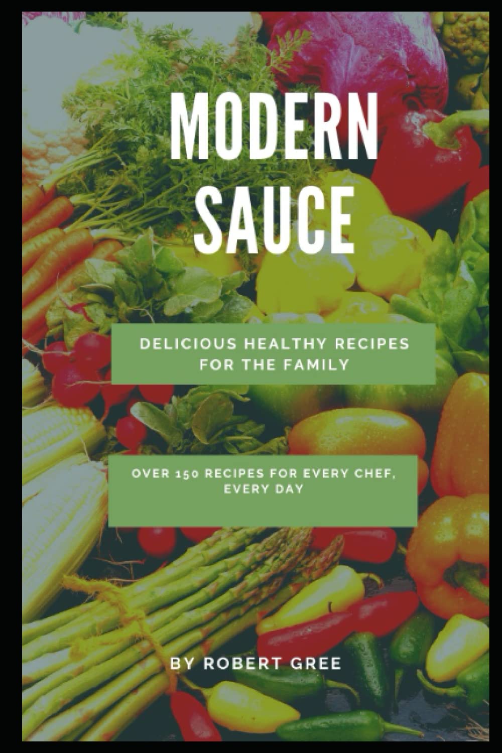 MODERN SAUCE: Over 150 recipes for every chef, every day