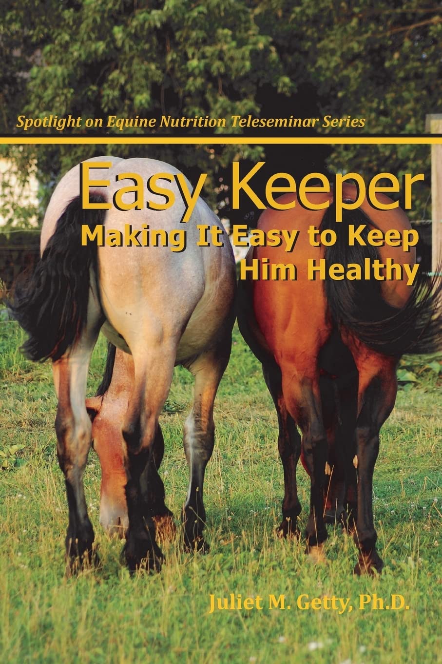 Easy Keeper: Making It Easy to Keep Him Healthy: Volume 2 (Spotlight on Equine Nutrition Teleseminar Series)
