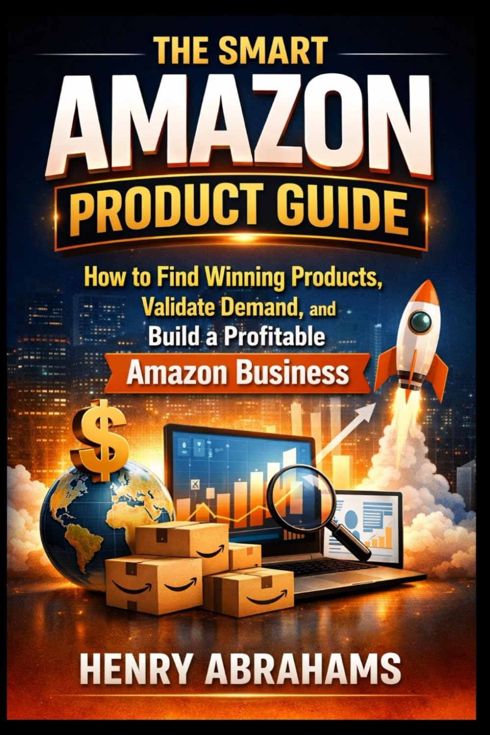 The Smart Amazon Product Guide: How to Find Winning Products, Validate Demand, and Build a Profitable Amazon Business