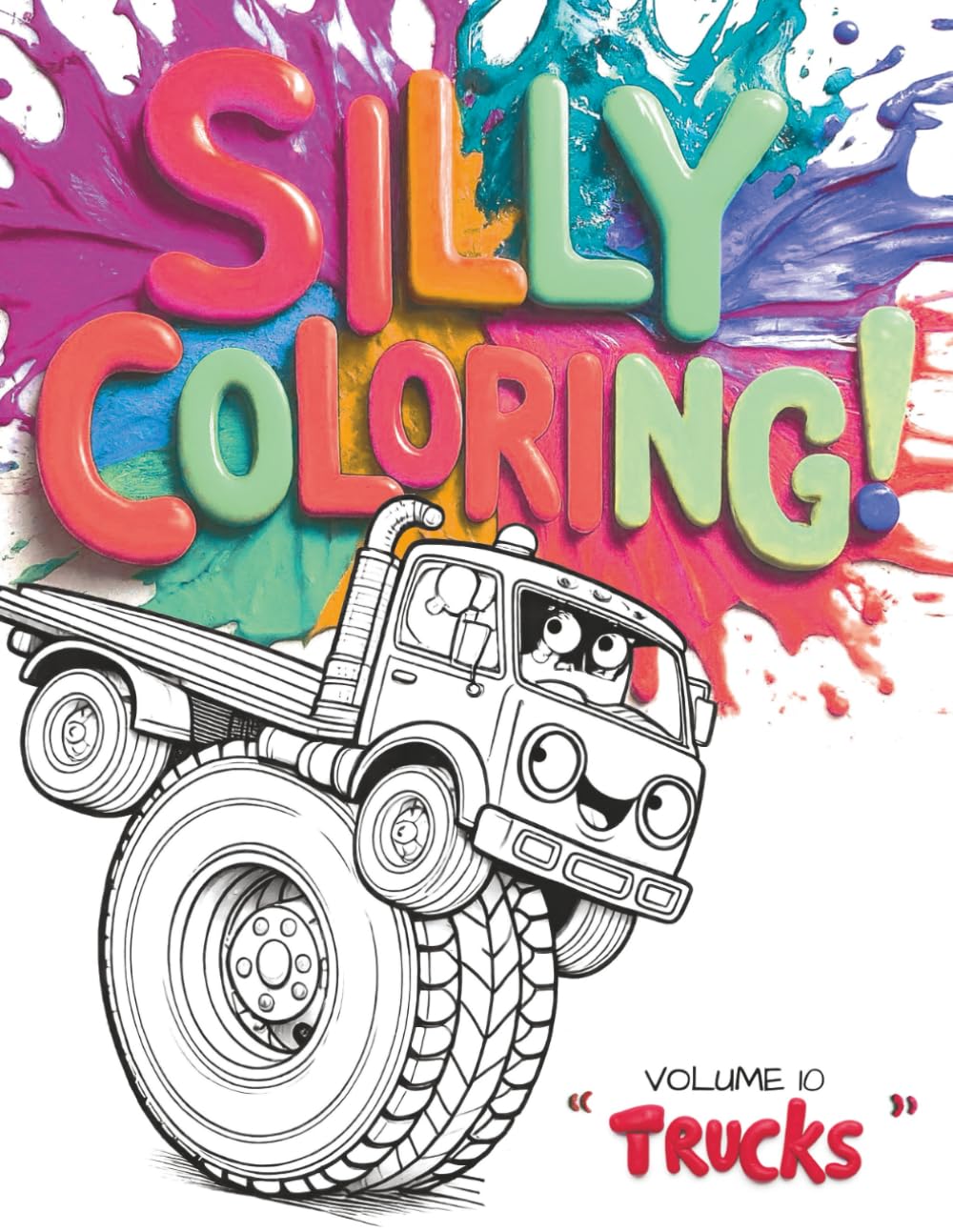 Silly Coloring - Volume 10 - Trucks: A Giggle-Inducing Funny, Zany, and Crazy Coloring Book for Kids Aged 3-8