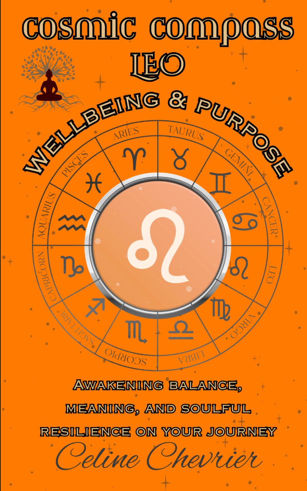 Cosmic Compass ~ Leo: Wellbeing & Purpose ~ Awakening Balance, Meaning, and Soulful Resilience on Your Journey