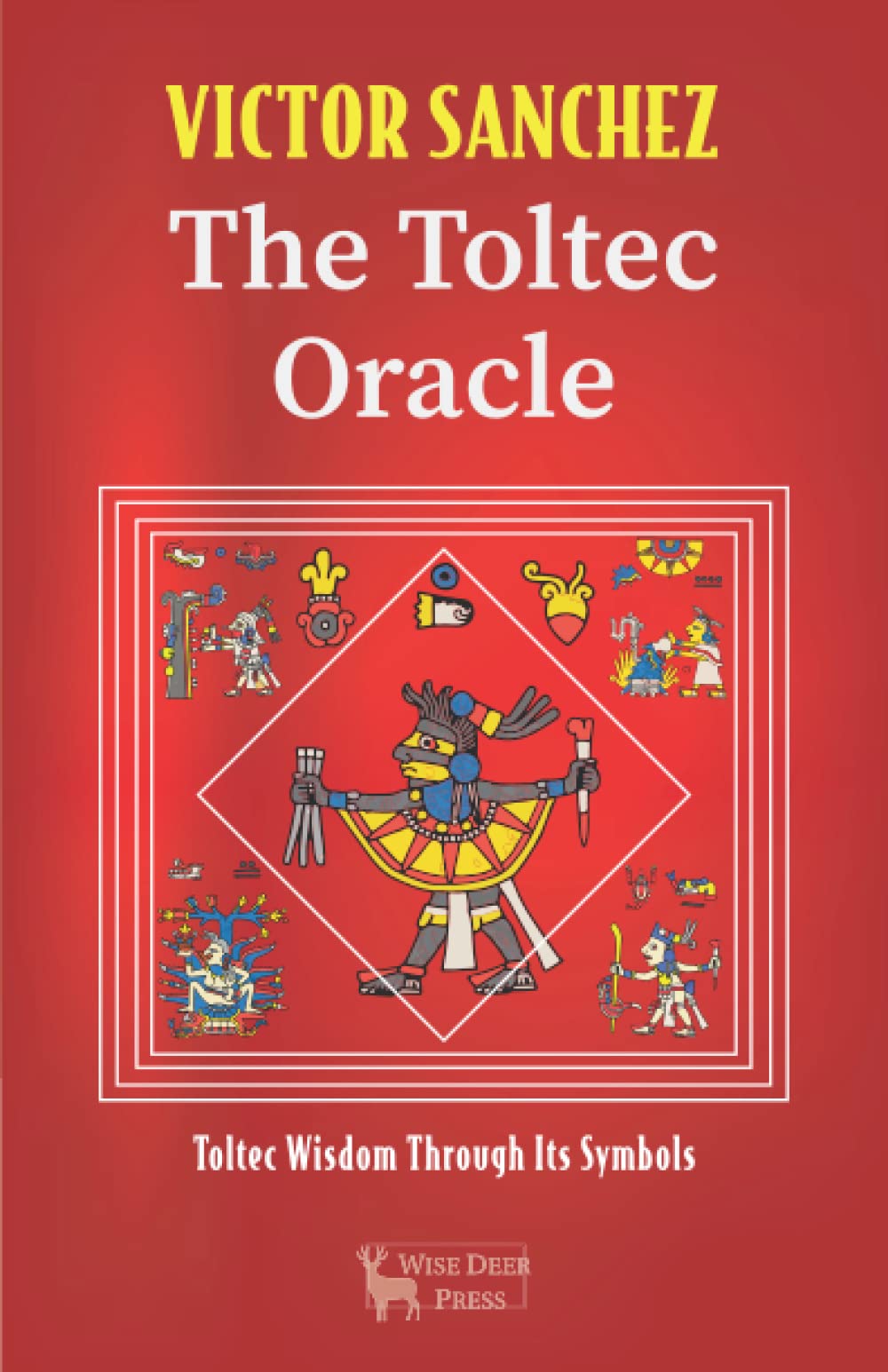 The Toltec Oracle: Toltec Wisdom through Its Symbols