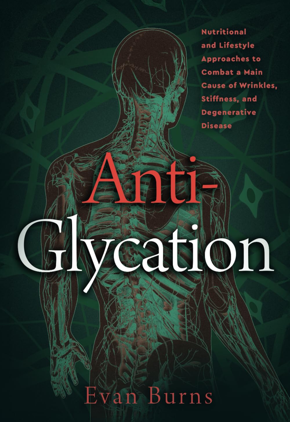 Anti-Glycation: Nutritional and Lifestyle Apporaches to Combat a Main Cause of Wrinkles, Stiffness, and Degenerative Disease