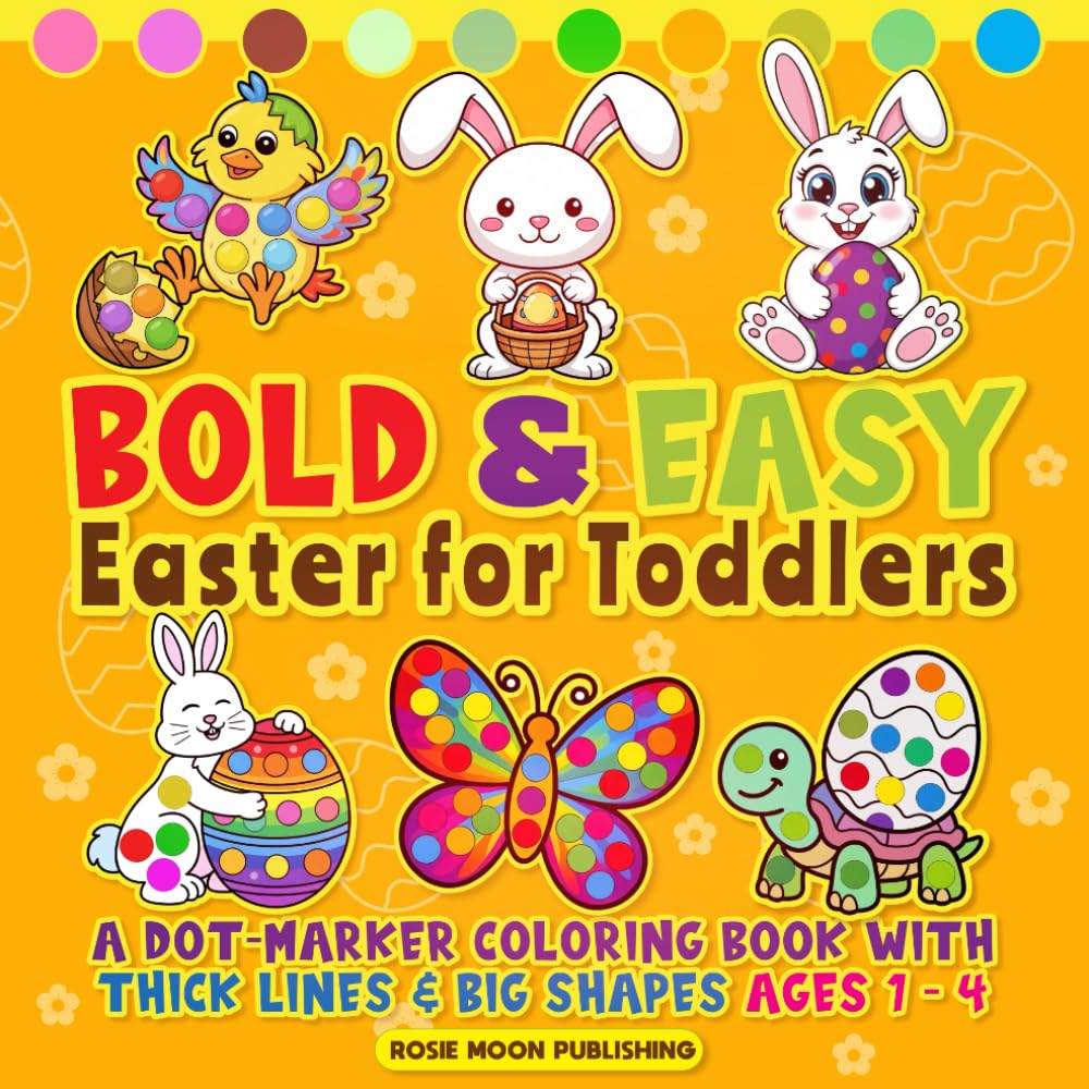 Bold and Easy Easter for Toddlers: A Dot Marker Coloring Book With Thick Lines & Big Shapes Ages 1-4