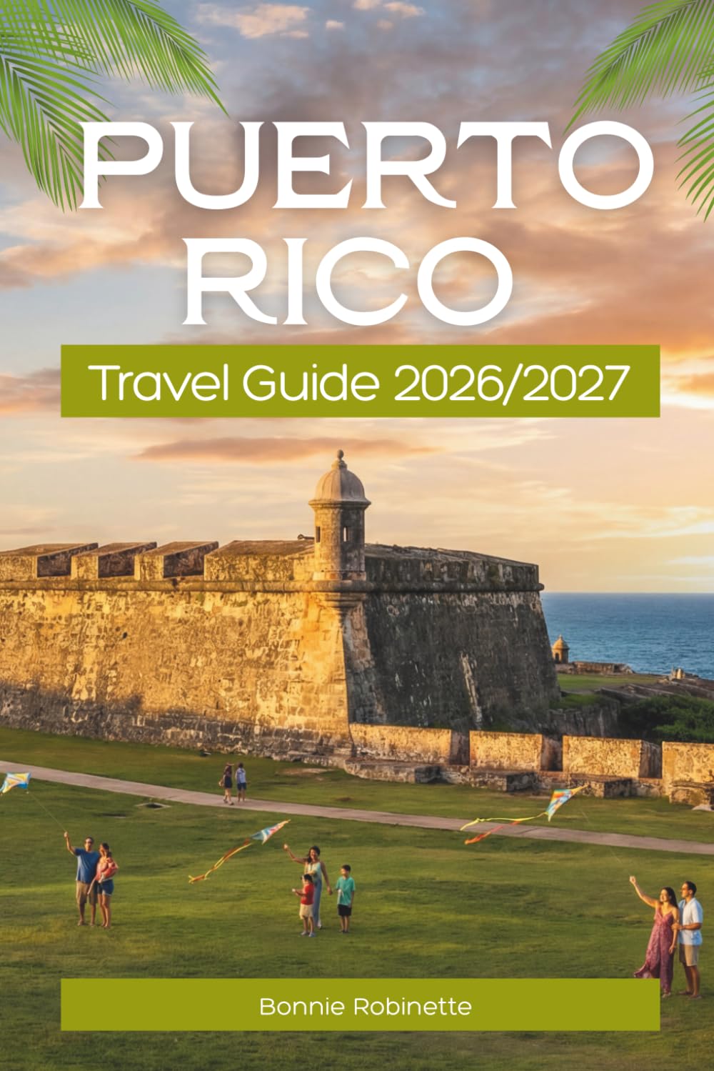 Puerto Rico TRAVEL GUIDE 2026/2027: The Complete Island Guide to San Juan, Beaches, Rainforests, Culebra & Vieques with Regional Itineraries, Local Food, Budget Breakdowns & Insider Tips