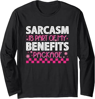 Sarcasm is Part of My Benefits Package Funny Quote Long Sleeve T-Shirt