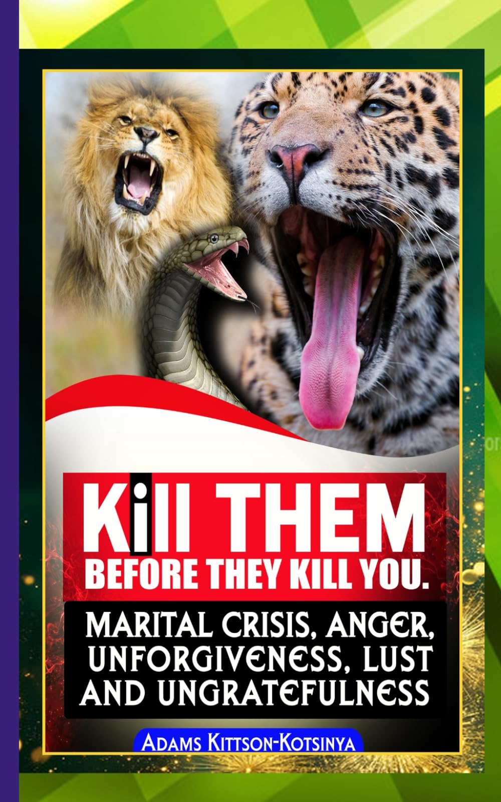 KILL THEM BEFORE THEY KILL YOU: Marital Crisis, Anger, Un-Forgiveness, Lust, and Ungratefulness