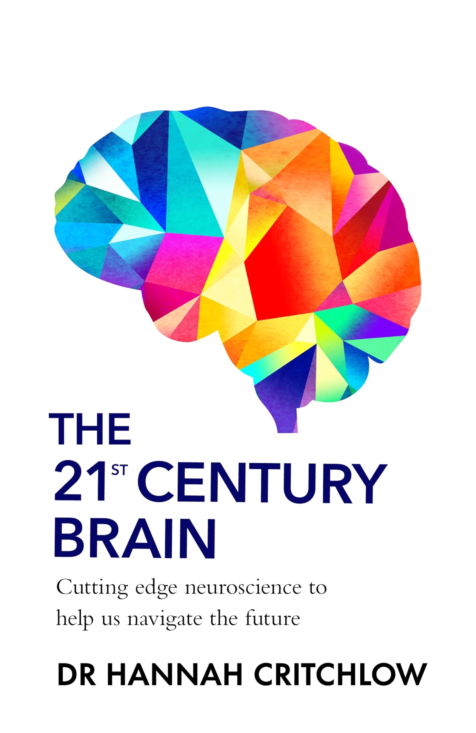 The 21st Century Brain: Cutting edge neuroscience to help us