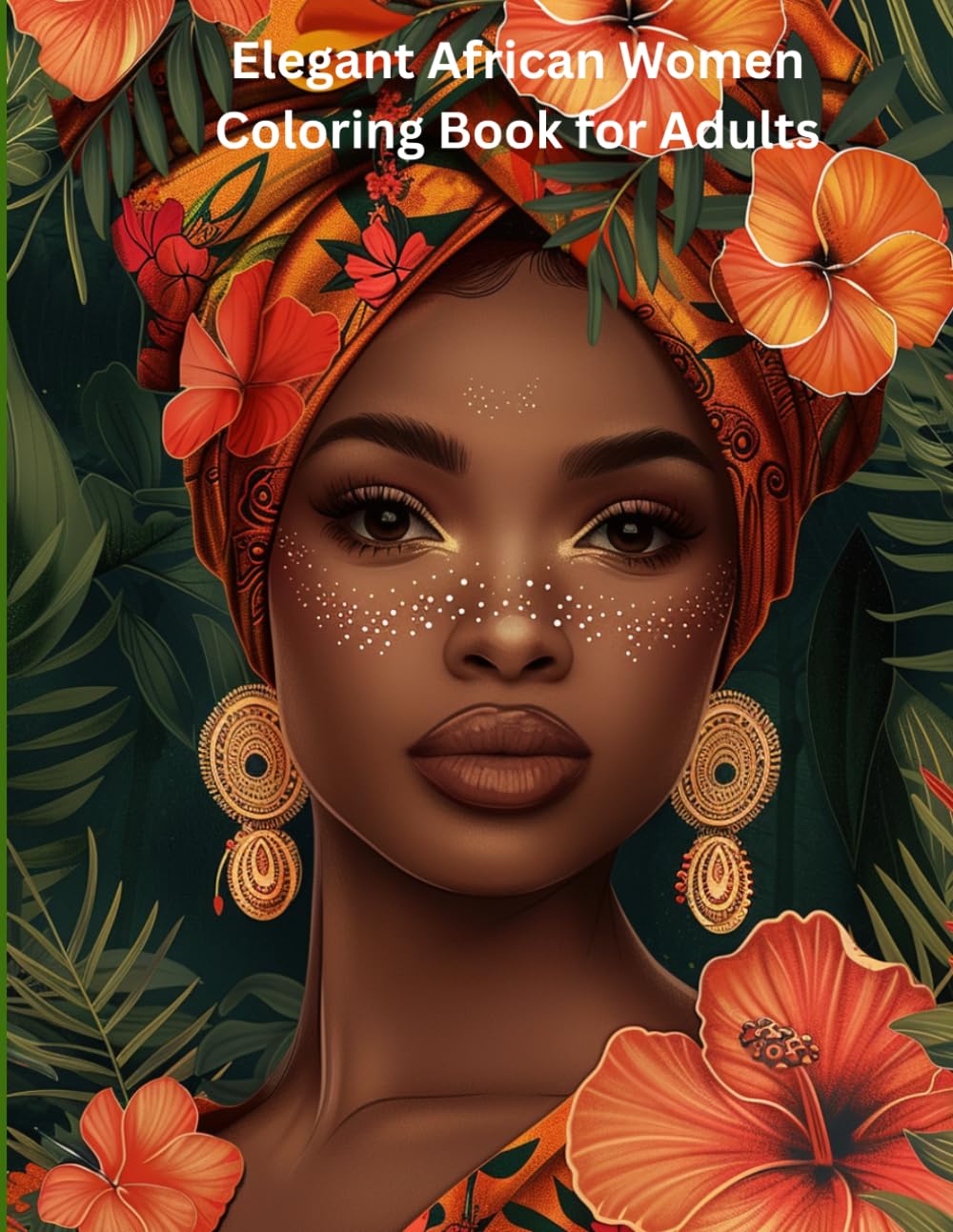 Elegant African Women Coloring Book for Adults: Beautiful Afrocentric Portraits, Headwraps, Flowers and Relaxing Patterns for Stress Relief