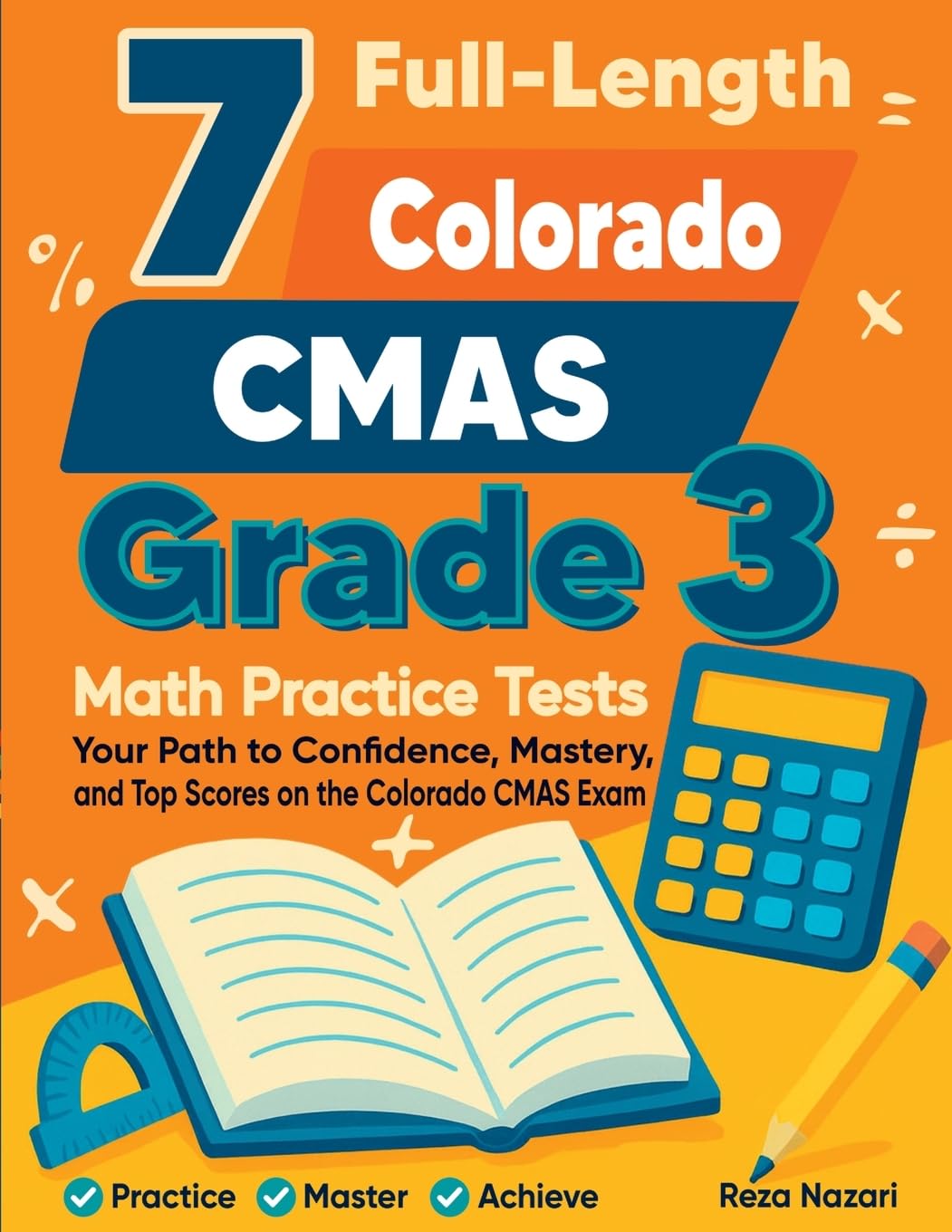 7 Full-Length Colorado CMAS Grade 3 Math Practice Tests: Your Path to Confidence, Mastery, and Top Scores on the Colorado CMAS Exam