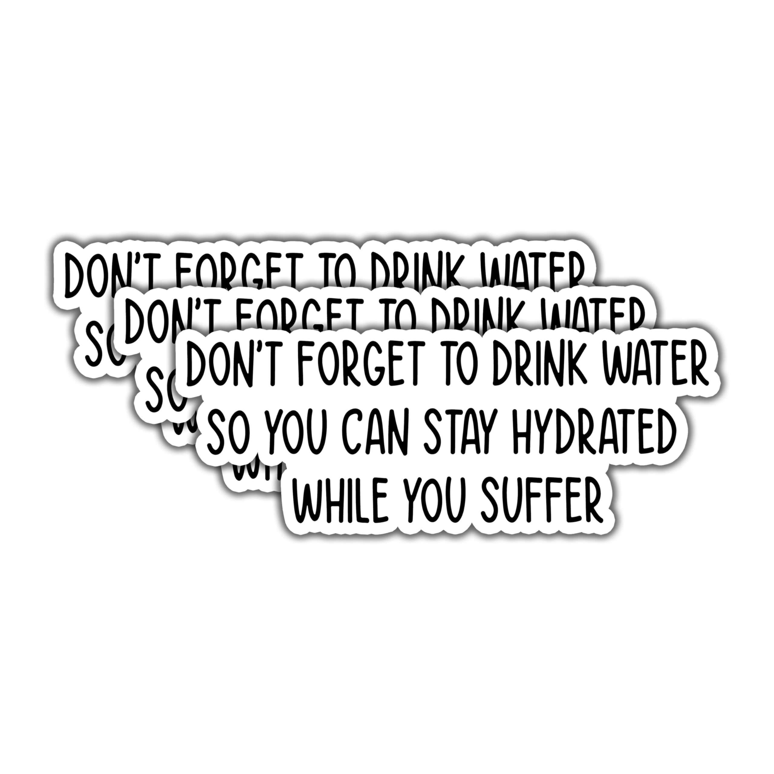 (3pcs) Don't Forget to Drink Water Stay Hydrated While You Suffer Sticker Funny Sarcastic Phrase Inspirational Quote Vinyl Decal for Tumbler Kindle
