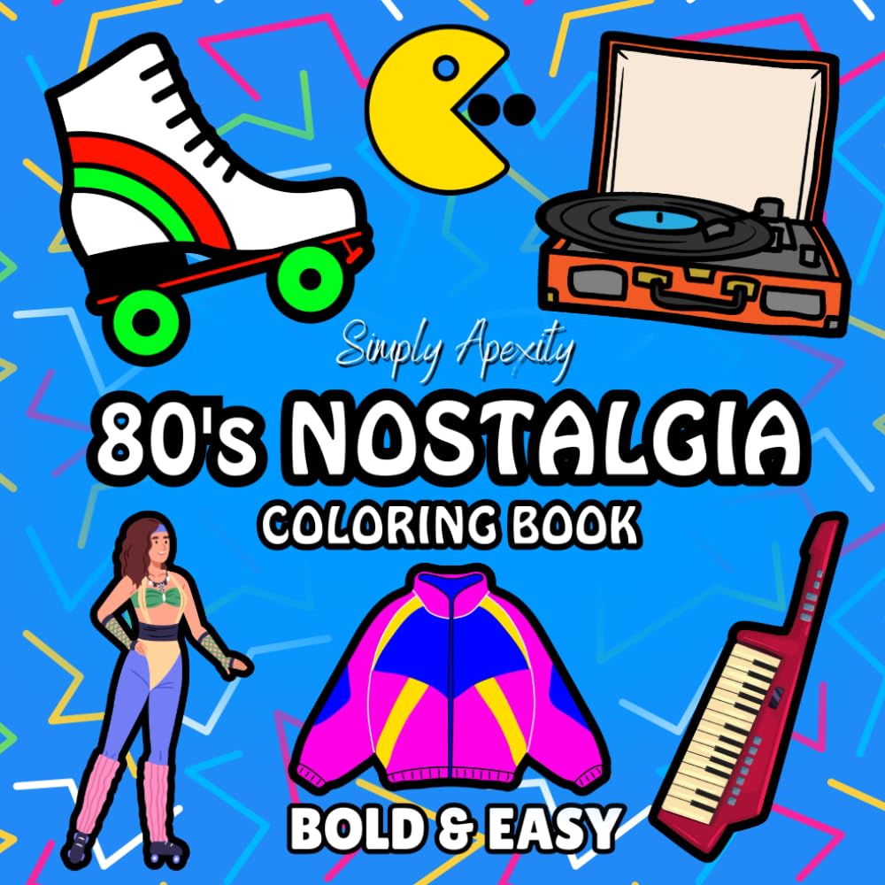 80's Nostalgia Coloring Book: Bold, Easy, Simple & Big Designs For Adults & Kids To De-stress and Unwind. Relaxation Illustrations Featuring Retro Throwback Themes