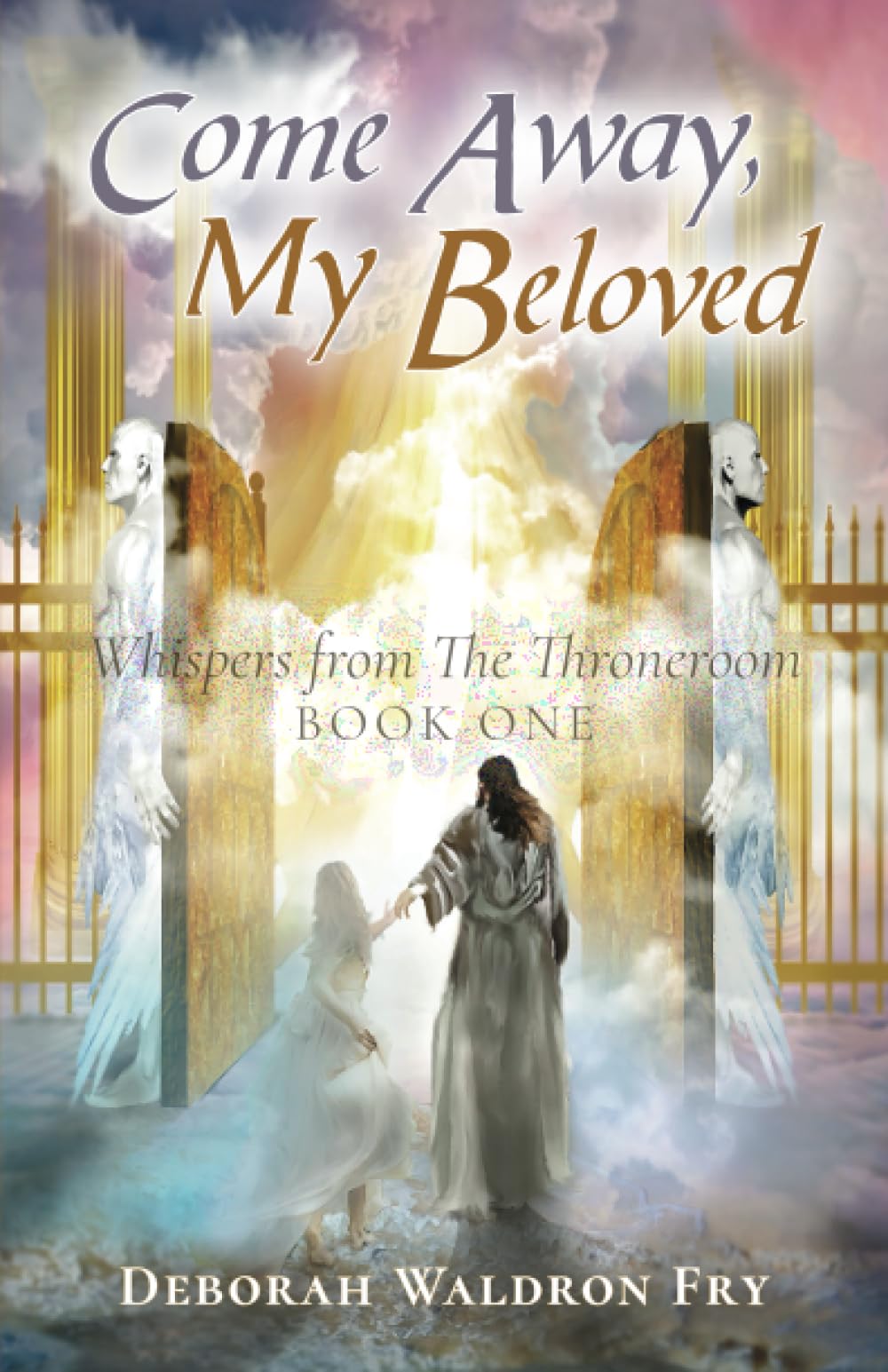 COME AWAY, MY BELOVED: Whispers from the Throneroom, Book One