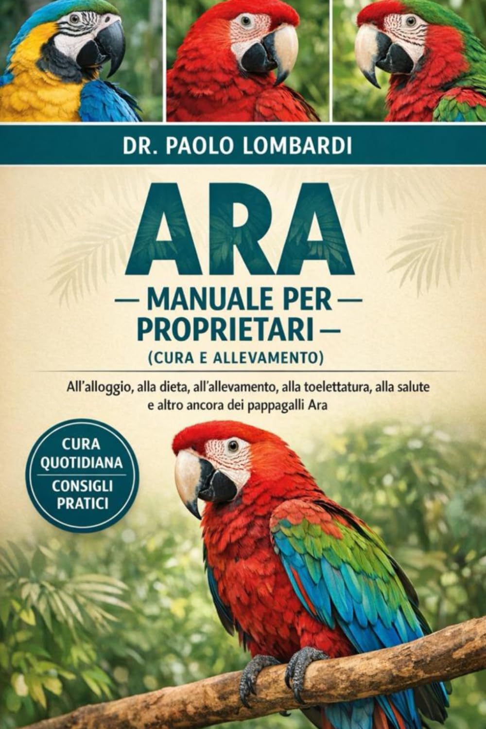 Ara – Manuale per Proprietari (Cura e Allevamento): all'alloggio, alla dieta, all'allevamento, alla toelettatura, alla salute e altro ancora dei pappagalli Ara