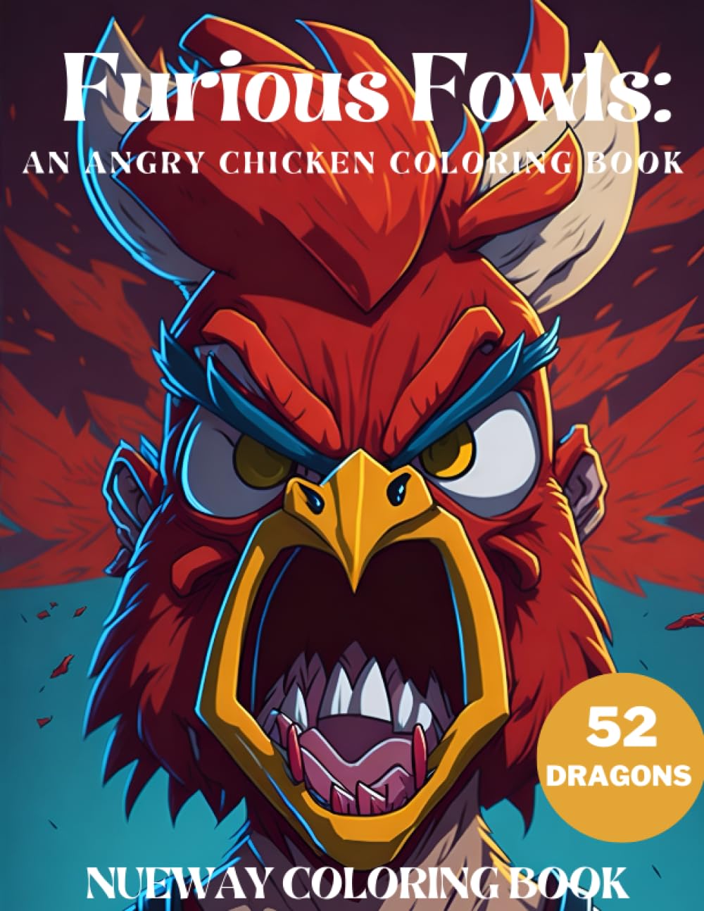 "Furious Fowls: An Angry Chicken Coloring Book": Unleash the Rage: Coloring Angry Chickens Feathery Fury: Expressive Chicken Designs to Color Rooster ... Fowl Fun: angry Chicken Coloring Adventures