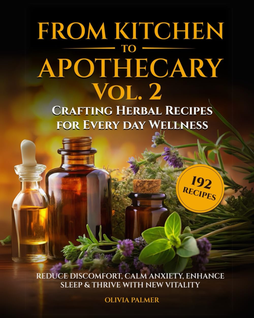 From Kitchen to Apothecary Volume 2: Crafting Herbal Remedies for Everyday Wellness: Reduce discomfort, calm anxiety, enhance sleep & thrive with new ... A Beginners Journey in Herbal Remedies)