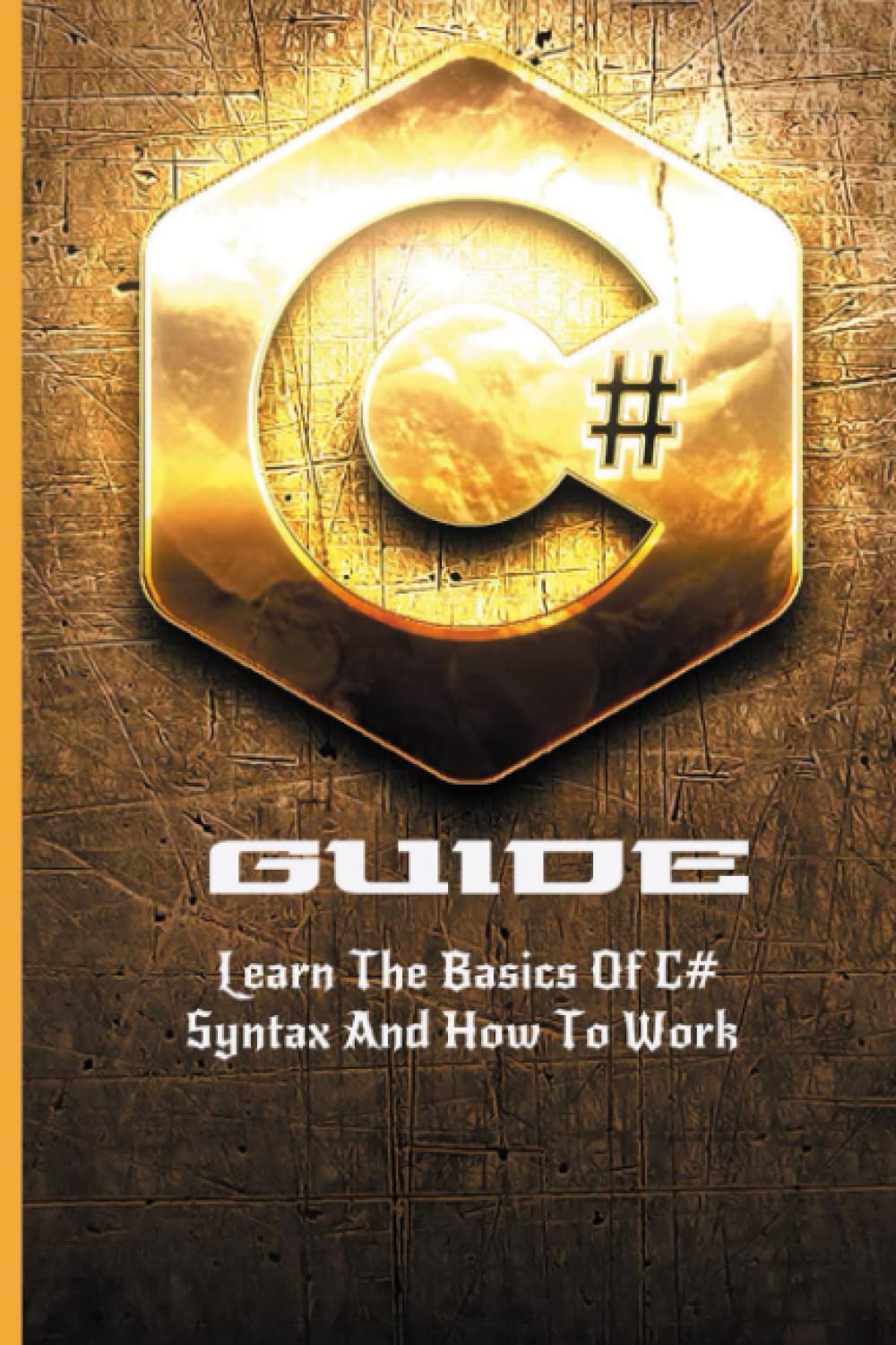 C# Guide: Learn The Basics Of C# Syntax And How To Work