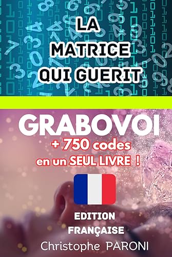 Grabovoi: La Matrice qui Guérit + 750 codes en un seul livre - Grabovoi pour guérir, développer votre âme et vous éveillez - Grigori Grabovoi FR ... , se transformer et attirer l'abondance