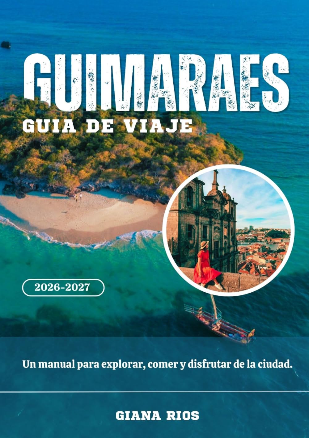 GUIMARAES GUÍA DE VIAJE 2026-2027: Un manual para explorar, comer y disfrutar de la ciudad.