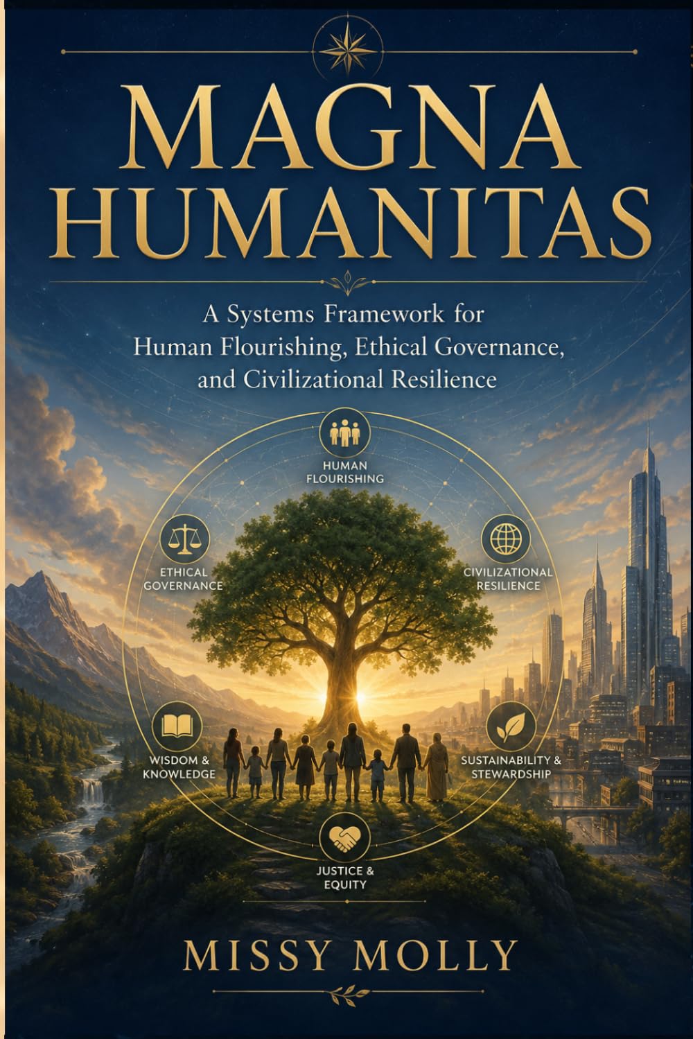 MAGNA HUMANITAS: A Systems Framework for Human Flourishing, Ethical Governance, and Civilizational Resilience (Doctrines & Spirituality)