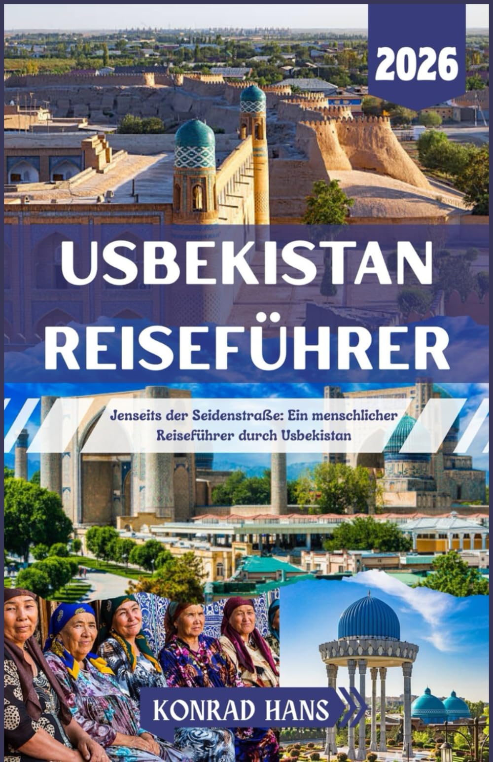 USBEKISTAN REISEFÜHRER 2026: Jenseits der Seidenstraße: Ein menschlicher Reiseführer durch Usbekistan