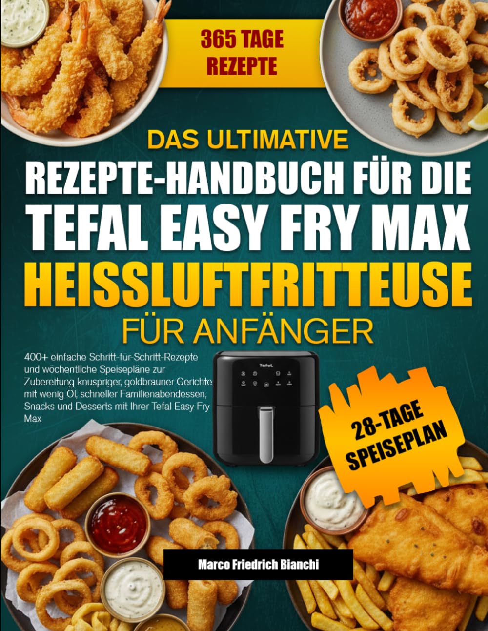 DAS ULTIMATIVE REZEPTE-HANDBUCH FÜR DIE TEFAL EASY FRY MAX HEISSLUFTFRITTEUSE FÜR ANFÄNGER: 400+ einfache Schritt-für-Schritt-Rezepte und wöchentliche ... mit wenig Öl, schneller Familienabendessen