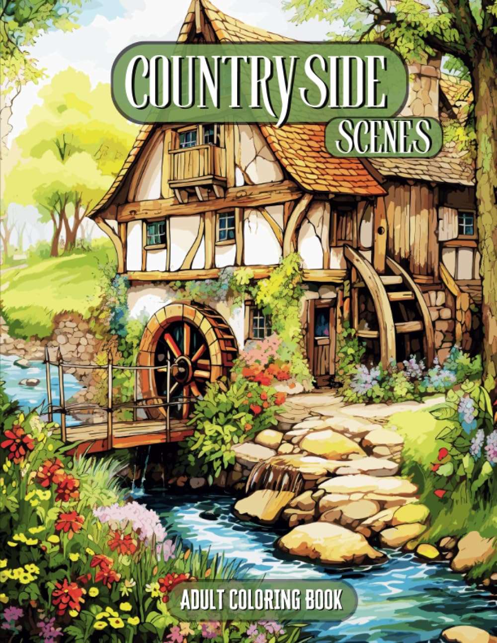 Countryside Coloring Book: 40 Amazing Coloring Pages of Beautiful Countryside Scenes with Lovely Gardens, Charming Country Homes and Farms