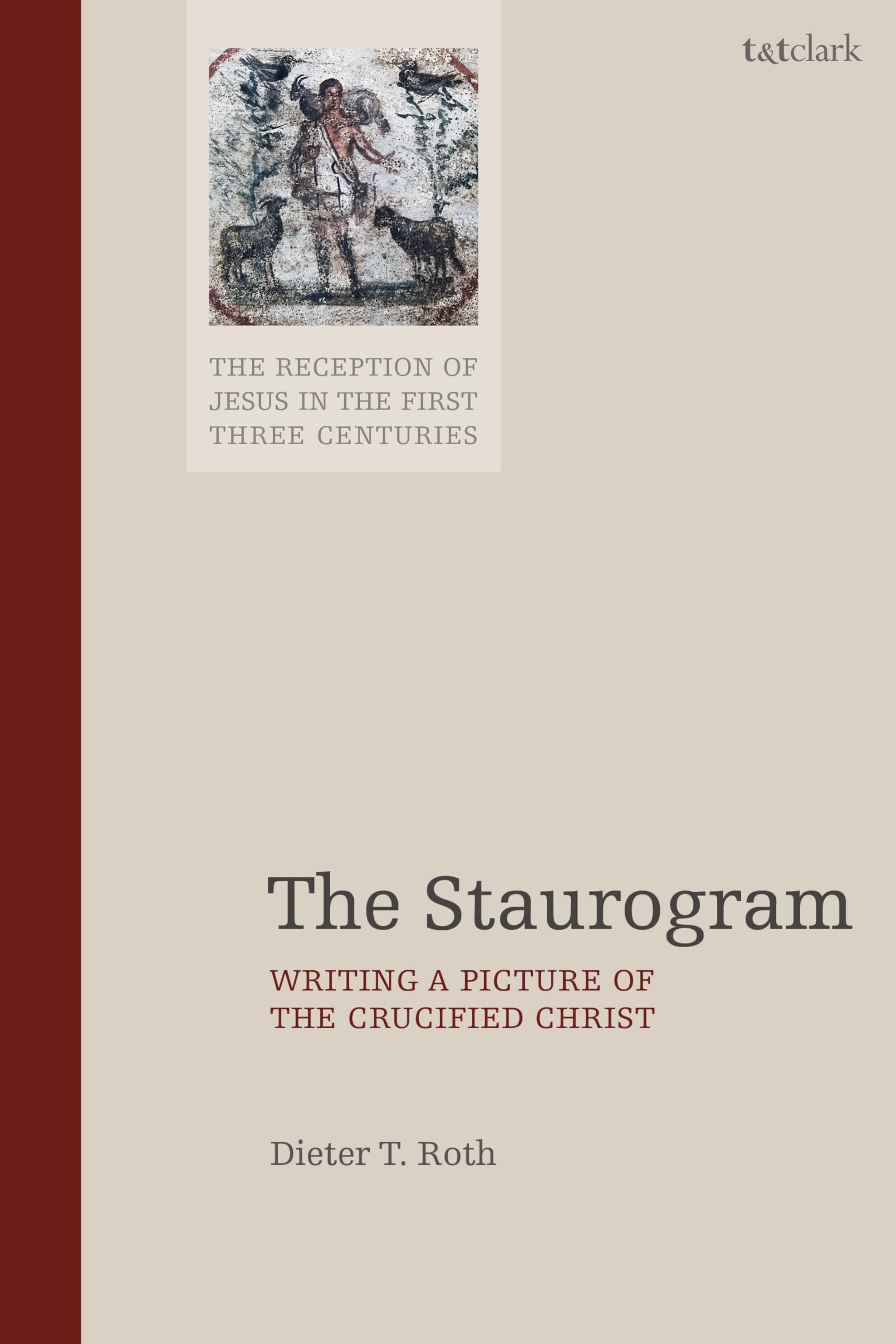 The Staurogram: Writing a Picture of the Crucified Christ (The Reception of Jesus in the First Three Centuries)