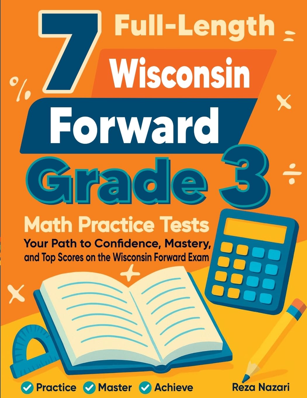 7 Full-Length Wisconsin Forward Grade 3 Math Practice Tests: Your Path to Confidence, Mastery, and Top Scores on the Wisconsin Forward Exam