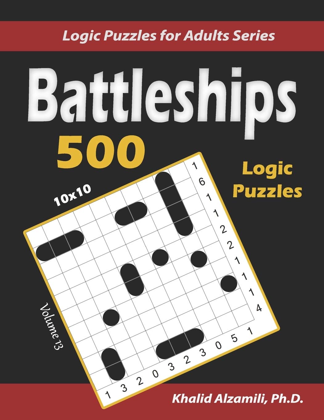 Battleships: 500 Puzzles (10x10): 13 (Logic Puzzles for Adults Series)