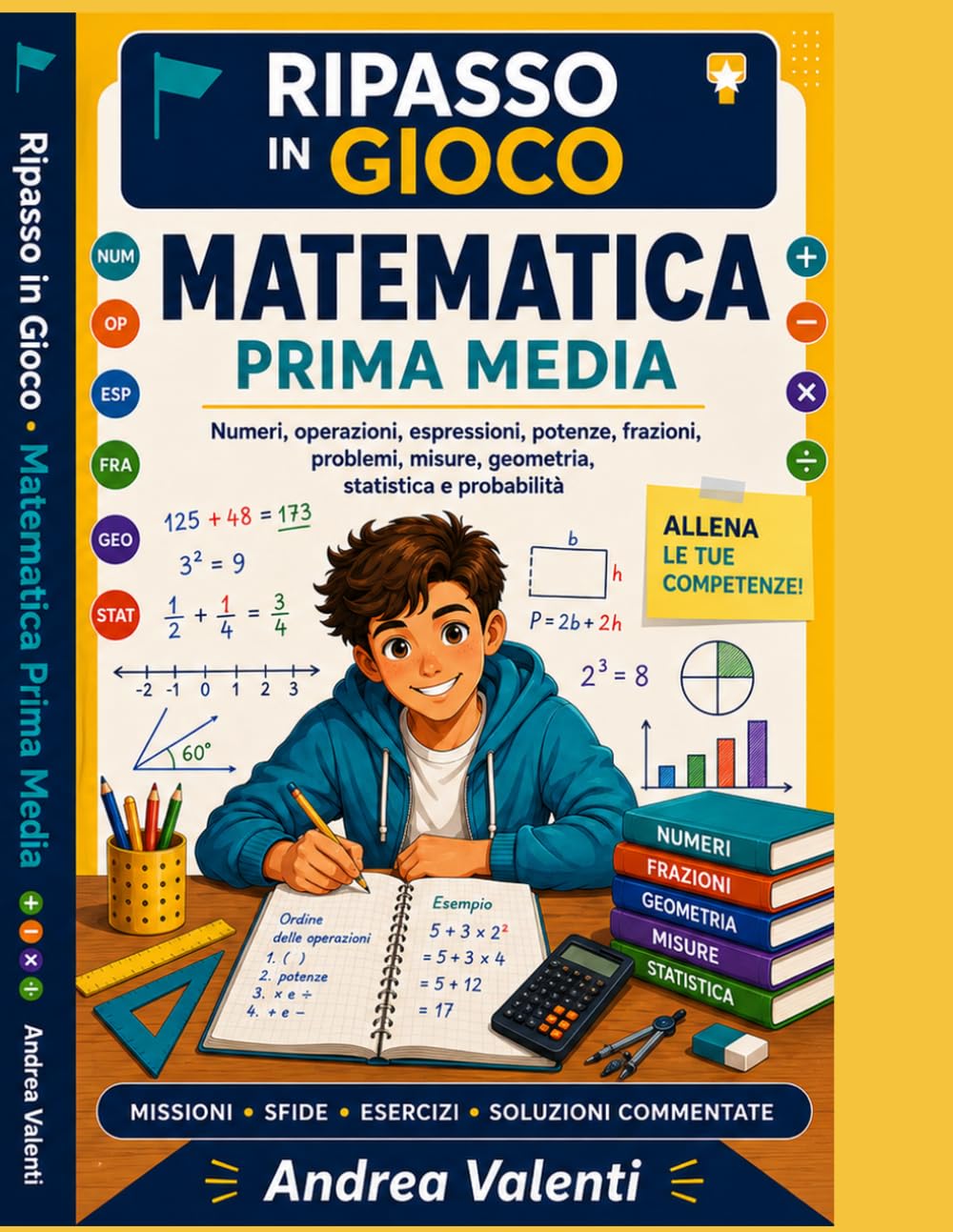 Matematica Prima Media - Ripasso in Gioco: Numeri, operazioni, espressioni, potenze, frazioni, problemi, misure, geometria, statistica e probabilità con missioni guidate, esercizi progressivi e soluzi