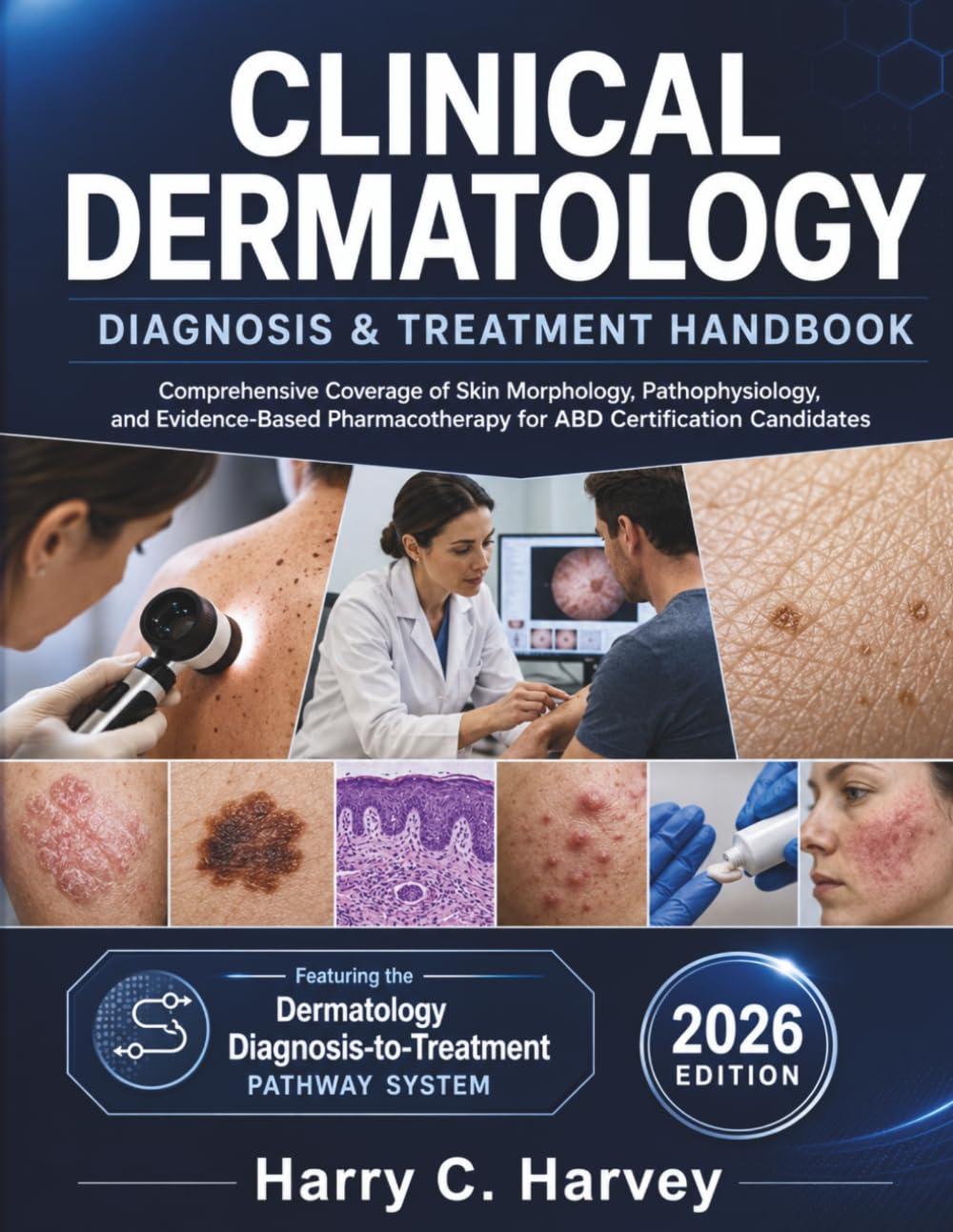 Clinical Dermatology Diagnosis & Treatment Handbook: Comprehensive Coverage of Skin Morphology, Pathophysiology, and Evidence-Based Pharmacotherapy for ABD Certification Candidates